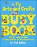 The Arts & Crafts Busy Book: 365 Art and Craft Activities to Keep Toddlers and Preschoolers Busy