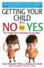 Getting Your Child from No to Yes: Without Nagging, Bribing, or Threatening
