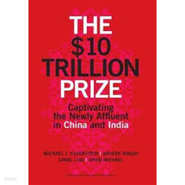 The $10 Trillion Prize: Captivating the Newly Affluent in China and India (Hardcover)