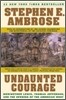 Undaunted Courage: Meriwether Lewis, Thomas Jefferson, and the Opening of the American West