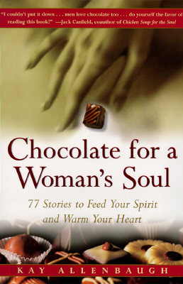 Chocolate for a Woman&#39;s Soul: 77 Stories to Feed Your Spirit and Warm Your Heart