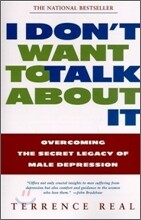 I Don't Want to Talk about It: Overcoming the Secret Legacy of Male Depression