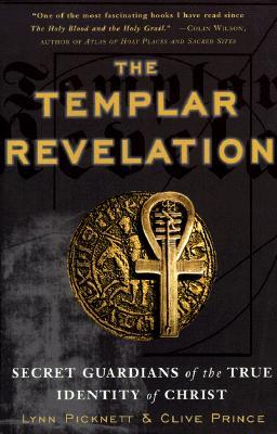 The Templar Revelation: Secret Guardians of the True Identity of Christ