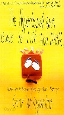 The Hypochondriac&#39;s Guide to Life. and Death.