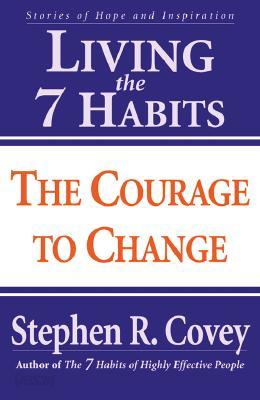 Living the 7 Habits: The Courage to Change