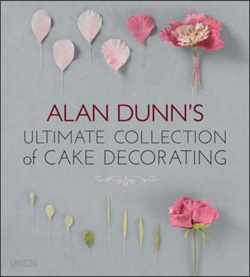 Alan Dunn&#39;s Ultimate Collection of Cake Decorating