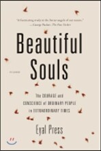 Beautiful Souls: The Courage and Conscience of Ordinary People in Extraordinary Times