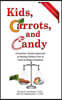 Kids, Carrots, and Candy: A Practical, Positive Approach to Raising Children Free of Food and Weight Problems