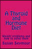 A Thyroid and Hormone Diet: Weight problems and how to solve them
