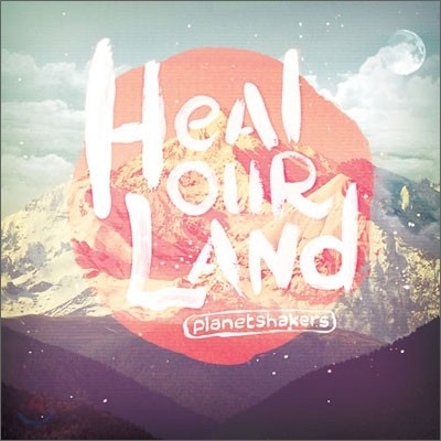 Planetshakers - Heal Our Land