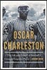Oscar Charleston: The Life and Legend of Baseball's Greatest Forgotten Player