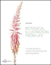 Botanical Illustration from Life: A Visual Guide to Observing, Drawing and Painting Plants