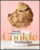Martha Stewart's Cookie Perfection: 100+ Recipes to Take Your Sweet Treats to the Next Level: A Baking Book
