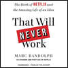 That Will Never Work: The Birth of Netflix and the Amazing Life of an Idea