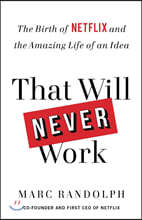 That Will Never Work: The Birth of Netflix and the Amazing Life of an Idea