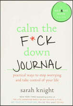 Calm the F*ck Down Journal: Practical Ways to Stop Worrying and Take Control of Your Life