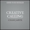 Creative Calling: Establish a Daily Practice, Infuse Your World with Meaning, and Succeed in Work + Life