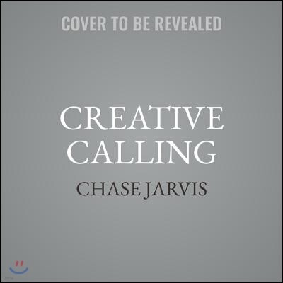 Creative Calling: Establish a Daily Practice, Infuse Your World with Meaning, and Succeed in Work + Life