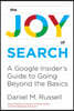The Joy of Search: A Google Insider's Guide to Going Beyond the Basics
