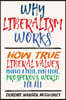 Why Liberalism Works: How True Liberal Values Produce a Freer, More Equal, Prosperous World for All