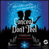 Conceal, Don't Feel: A Twisted Tale