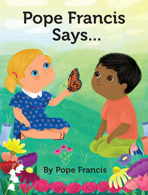 Pope Francis Says...