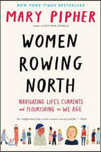 Women Rowing North: Navigating Life's Currents and Flourishing as We Age