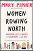 Women Rowing North: Navigating Life's Currents and Flourishing as We Age