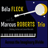 Bela Fleck & The Marcus Roberts Trio - Across the Imaginary Divide (CD)