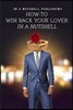 How to Win Back Your Lover in a Nutshell