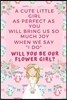 A Cute Little Girl Like as Perfect as You Will Bring Us So Much Joy When We Say I Do Will You Be Our Flower Girl: Flower Girl Proposal Journal Gift: T