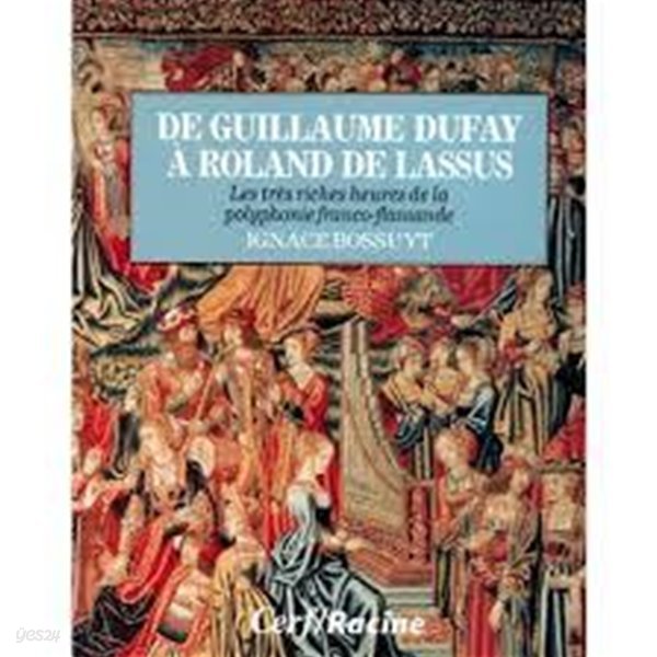 De Guillaume Dufay a Roland de Lassus: Les tres riches heures de la polyphonie franco-flamande (Neerlandais) (Paperback)