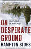 On Desperate Ground: The Epic Story of Chosin Reservoir--The Greatest Battle of the Korean War