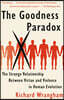 The Goodness Paradox: The Strange Relationship Between Virtue and Violence in Human Evolution
