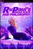 Rupaul's Drag Race and Philosophy: Sissy That Thought