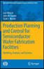 Production Planning and Control for Semiconductor Wafer Fabrication Facilities: Modeling, Analysis, and Systems