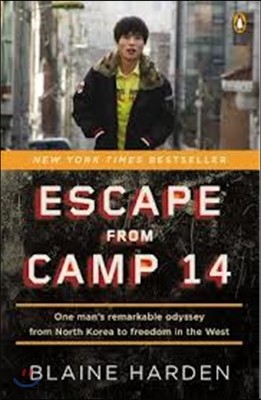 Escape from Camp 14: One Man&#39;s Remarkable Odyssey from North Korea to Freedom in the West