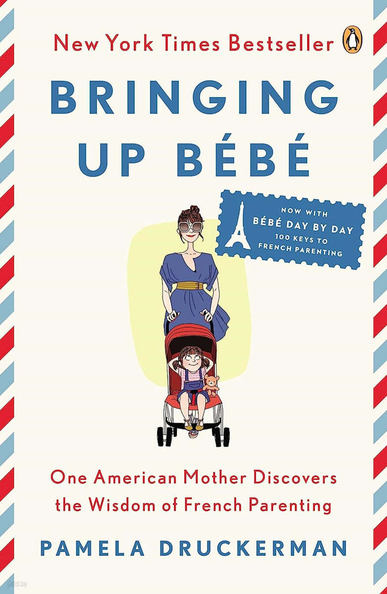 Bringing Up Bebe: One American Mother Discovers the Wisdom of French Parenting (Now with Bebe Day by Day: 100 Keys to French Parenting)