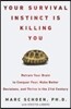 Your Survival Instinct Is Killing You