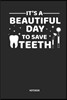 It's a Beautiful Day to Save Teeth - Notebook: Dentist, Dental Hygienist & Assistant Journal. Great Accessories & Novelty Gift Idea for All Dental Pro