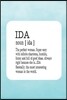 Ida Noun [ Ida ] the Perfect Woman Super Sexy with Infinite Charisma, Funny and Full of Good Ideas. Always Right Because She Is... Ida: First Name Fun