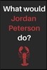 What Would Jordan Peterson Do?: 12 Rules for Life Maps of Meaning Ruled, Blank Lined Journal 6?9 120 Pages, for Entrepreneurs Students, Planner for Wo
