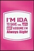 I'm Ida to Save Time, Let's Just Assume I'm Always Right: First Name Funny Sayings Personalized Customized Names Women Girl Mother's Day Gift Notebook