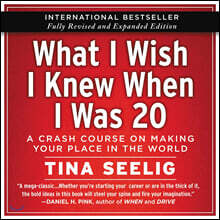 What I Wish I Knew When I Was 20 - 10th Anniversary Edition: A Crash Course on Making Your Place in the World