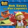 Bob Saves the Porcupines