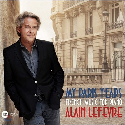 Alain Lefevre 알랭 르페브르 프랑스 작품 피아노 연주집 (My Paris Years - French Music For Piano)