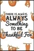 There Is Always Something to Be Thankful for: Thankfulness Journal for Kids, Childrens Gratitude Journal, Gratitude Journal for Boys and Girls
