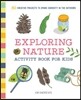 Exploring Nature Activity Book for Kids: 50 Creative Projects to Spark Curiosity in the Outdoors