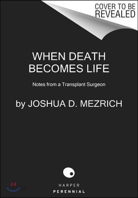 When Death Becomes Life: Notes from a Transplant Surgeon