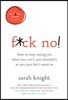 F*ck No!: How to Stop Saying Yes When You Can't, You Shouldn't, or You Just Don't Want to